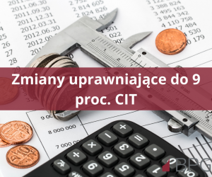 Zmiany uprawniające do 9 proc. CIT