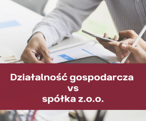 Działalność gospodarcza czy spółka z o.o.? Zmiany w obliczu Polskiego Ładu