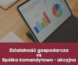 Działalność gospodarcza czy spółka komandytowo-akcyjna? Zmiany w obliczu Polskiego Ładu