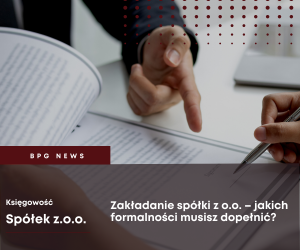 Zakładanie spółki z o.o. – jakich formalności musisz dopełnić?